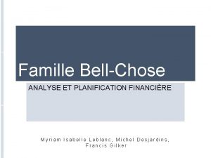 Famille BellChose ANALYSE ET PLANIFICATION FINANCIRE Myriam Isabelle