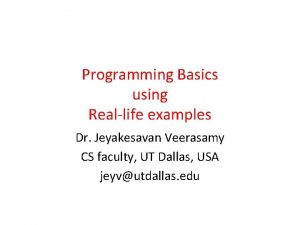 Programming Basics using Reallife examples Dr Jeyakesavan Veerasamy