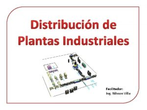 Distribucin de Plantas Industriales Facilitador Ing Nilsson Villa