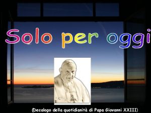 Decalogo della quotidianit di Papa Giovanni XXIII Solo