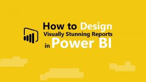 How to Design Visually Stunning Reports in Power
