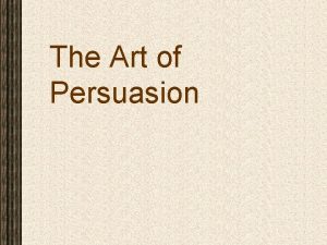 The Art of Persuasion Selling is Persuasion Selling