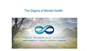 The Stigma of Mental Health 1 The stigma