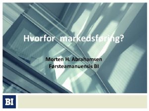 Hvorfor markedsfring Morten H Abrahamsen Frsteamanuensis BI Er