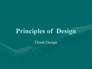 Principles of Design Floral Design The Principles of