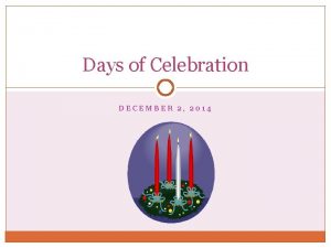 Days of Celebration DECEMBER 2 2014 Liturgical Year