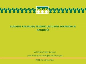 SLAUGOS PALSAUG TEIKIMO LIETUVOJE DINAMIKA IR NAUJOVS Valstybin