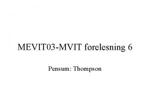 MEVIT 03 MVIT forelesning 6 Pensum Thompson Hva
