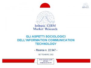 GLI ASPETTI SOCIOLOGICI DELLINFORMATION COMMUNICATION TECHNOLOGY Ricerca n