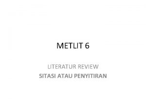 METLIT 6 LITERATUR REVIEW SITASI ATAU PENYITIRAN SITASI