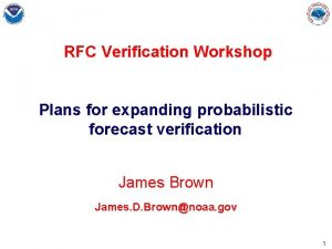 RFC Verification Workshop Plans for expanding probabilistic forecast