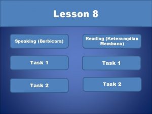 Lesson 8 Speaking Berbicara Reading Keterampilan Membaca Task