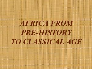 AFRICA FROM PREHISTORY TO CLASSICAL AGE AFRICAN GEOGRAPHY