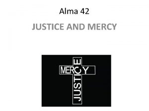Alma 42 JUSTICE AND MERCY Elder Nelsons Grandfather