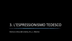 3 LESPRESSIONISMO TEDESCO Storia e critica del cinema