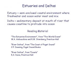 Estuaries and Deltas Estuary semienclosed coastal environment where