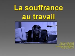 La souffrance au travail Romain DELMAS Sylvain LACHAUX