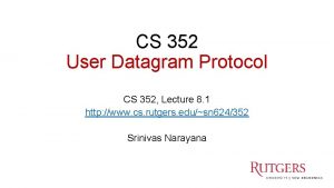 CS 352 User Datagram Protocol CS 352 Lecture