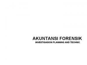 AKUNTANSI FORENSIK INVESTIGASION PLANNING AND TECHNIC INVESTIGASI FRAUD