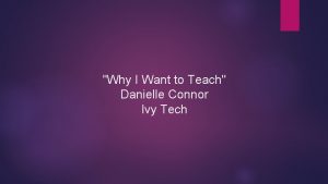 Why I Want to Teach Danielle Connor Ivy