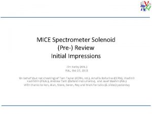 MICE Spectrometer Solenoid Pre Review Initial Impressions Jim