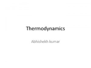 Thermodynamics Abhishekh kumar Engineering thermodynamics 1 General Definitions