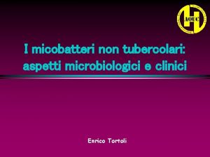 I micobatteri non tubercolari aspetti microbiologici e clinici