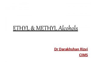 ETHYL METHYL Alcohols Dr Darakhshan Rizvi CIMS ETHYL