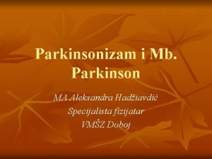 Parkinsonizam i Mb Parkinson MA Aleksandra Hadiavdi Specijalista