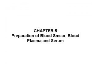 CHAPTER 5 Preparation of Blood Smear Blood Plasma