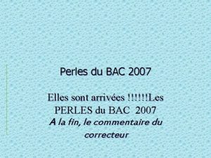 Perles du BAC 2007 Elles sont arrives Les