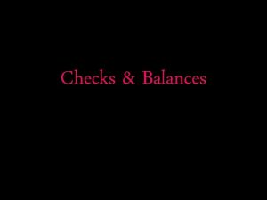Checks Balances Checks Balance Not only does each
