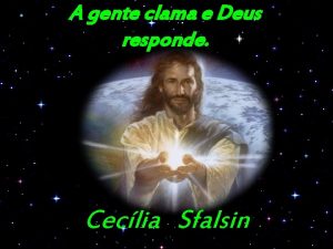 A gente clama e Deus responde Ceclia Sfalsin