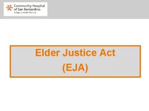 Elder Justice Act EJA Elder Justice Act EJA