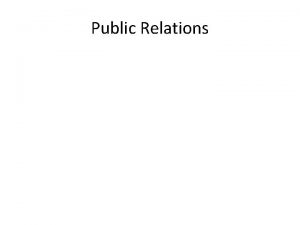 Public Relations Why Public Relations 1 Building marketplace