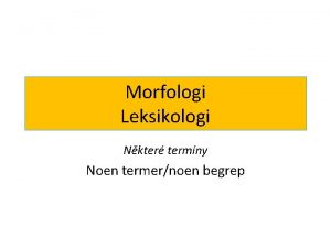 Morfologi Leksikologi Nkter termny Noen termernoen begrep Morfem