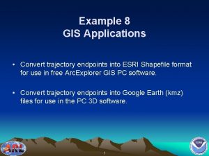 Example 8 GIS Applications Convert trajectory endpoints into