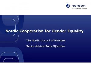 Nordic Council of Ministers Nordic Cooperation for Gender