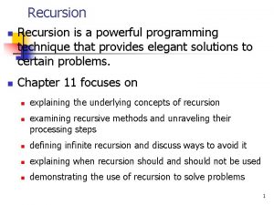 Recursion n n Recursion is a powerful programming Recursion n n Recursion is a powerful programming