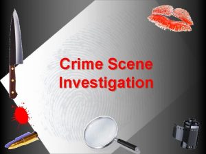 Crime Scene Investigation 1 Crime Scene Investigation Scenario