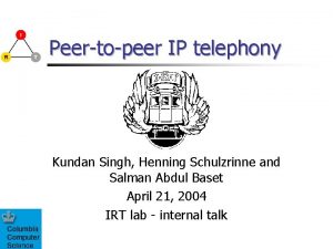 Peertopeer IP telephony Kundan Singh Henning Schulzrinne and