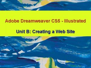 Adobe Dreamweaver CS 5 Illustrated Unit B Creating