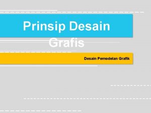 Prinsip Desain Grafis Desain Pemodelan Grafik PRINSIPPRINSIP DESAIN