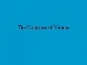 The Congress of Vienna The Congress of Vienna