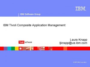 IBM Software Group IBM Tivoli Composite Application Management