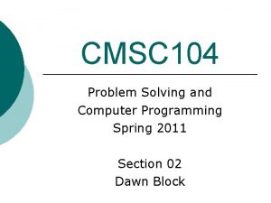 CMSC 104 Problem Solving and Computer Programming Spring