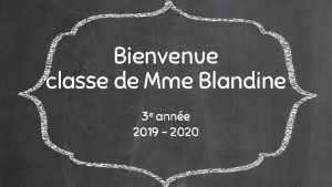 Bienvenue classe de Mme Blandine 3 e anne