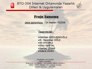 BTO304 nternet Ortamnda Yazarlk Dilleri Uygulamalar Proje Sunumu