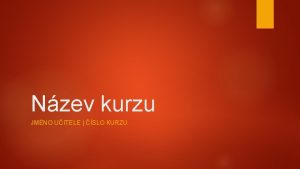 Nzev kurzu JMNO UITELE SLO KURZU Popis kurzu