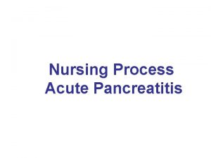 Nursing Process Acute Pancreatitis Nursing Process Acute Pancreatitis